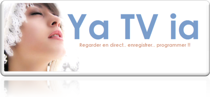 YaTVia, regarder la télévision en direct, par ADSL, enregistrer, programmer !!