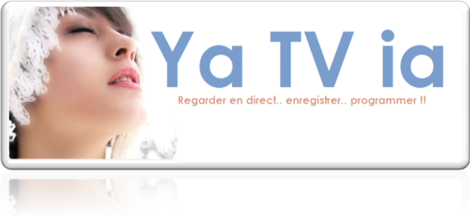 YaTVia, regarder la tlvision en direct, par ADSL, enregistrer, programmer !!